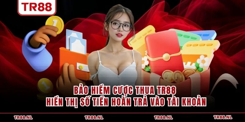 Bảo hiểm cược thua TR88 hiển thị số tiền hoàn trả vào tài khoản
