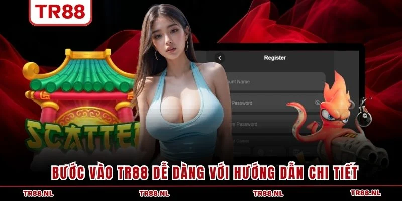 Bước vào TR88 dễ dàng với hướng dẫn chi tiết