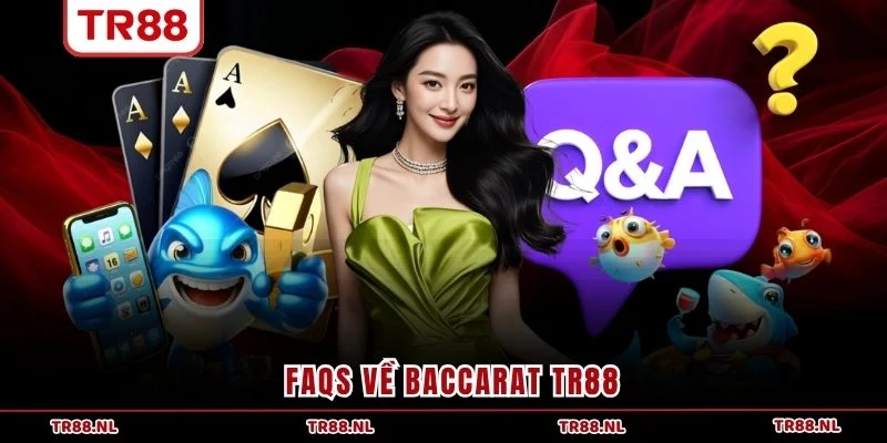 FAQs về Baccarat TR88