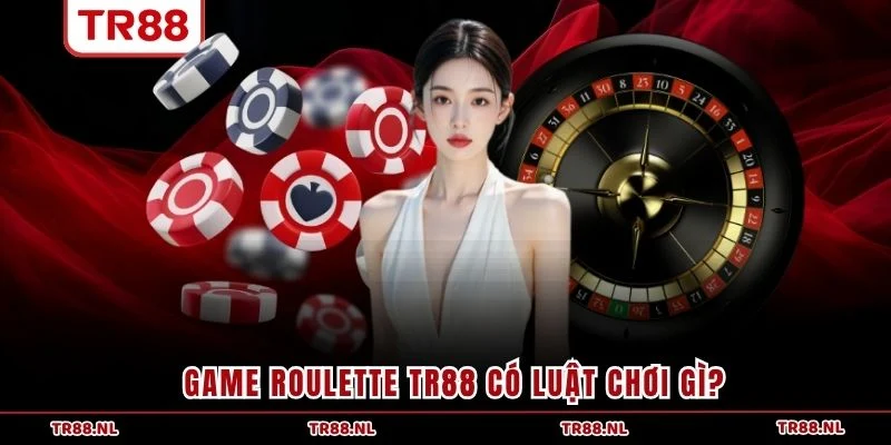 Game Roulette TR88 có luật chơi gì?