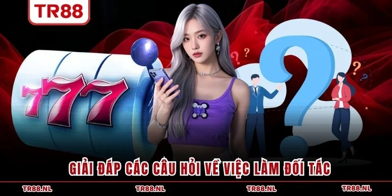 Giải đáp các câu hỏi về việc làm đối tác