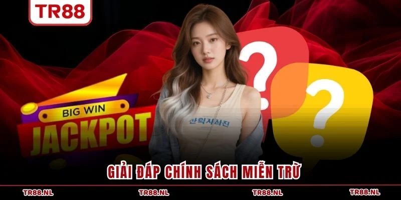 Giải đáp chính sách miễn trừ
