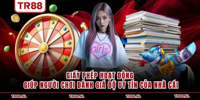 Giấy phép hoạt động giúp người chơi đánh giá độ uy tín của nhà cái