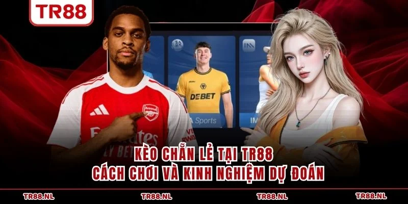 Kèo Chẵn Lẻ Tại TR88