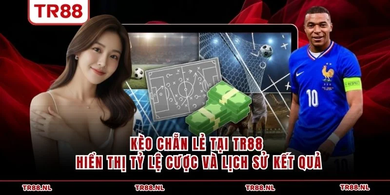 Kèo chẵn lẻ tại TR88 hiển thị tỷ lệ cược và lịch sử kết quả