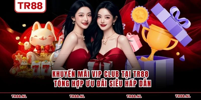 Khuyến Mãi VIP Club Tại TR88