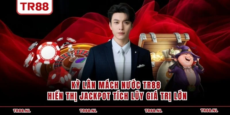 Kỳ Lân Mách Nước TR88 hiển thị jackpot tích lũy giá trị lớn