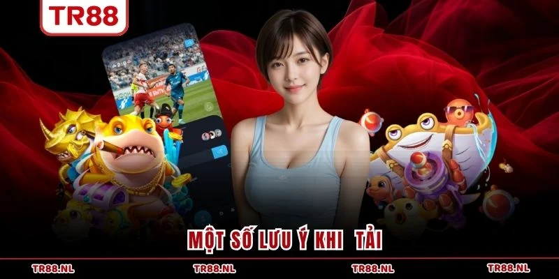 Một số lưu ý khi tải