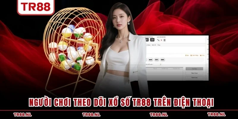 Người chơi theo dõi xổ số TR88 trên điện thoại