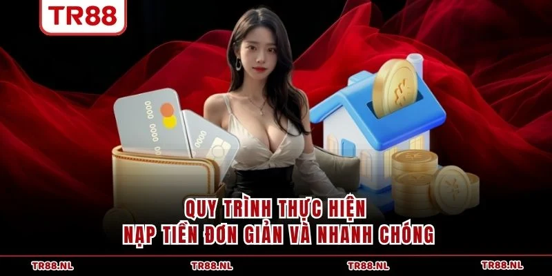 Quy trình thực hiện nạp tiền đơn giản và nhanh chóng