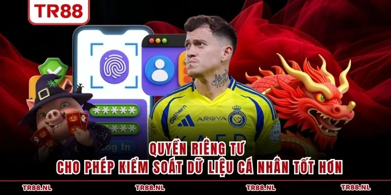 Quyền riêng tư cho phép kiểm soát dữ liệu cá nhân tốt hơn