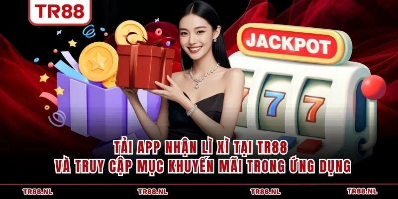Tải app nhận lì xì tại TR88 và truy cập mục khuyến mãi trong ứng dụng