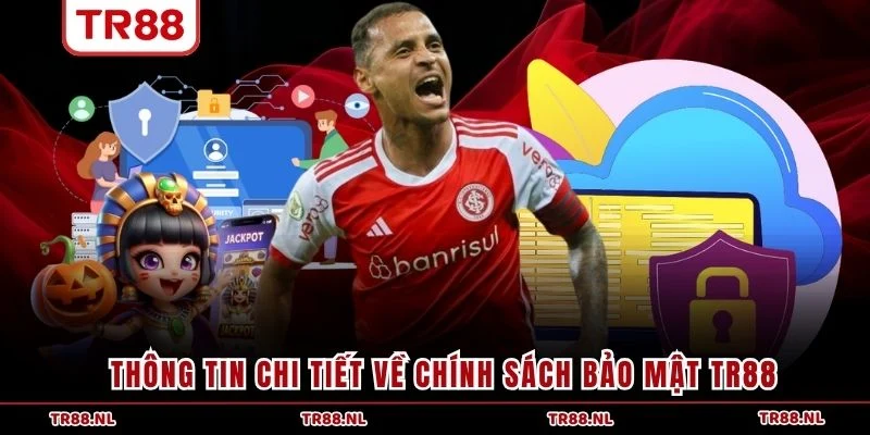 Thông tin chi tiết về chính sách bảo mật TR88