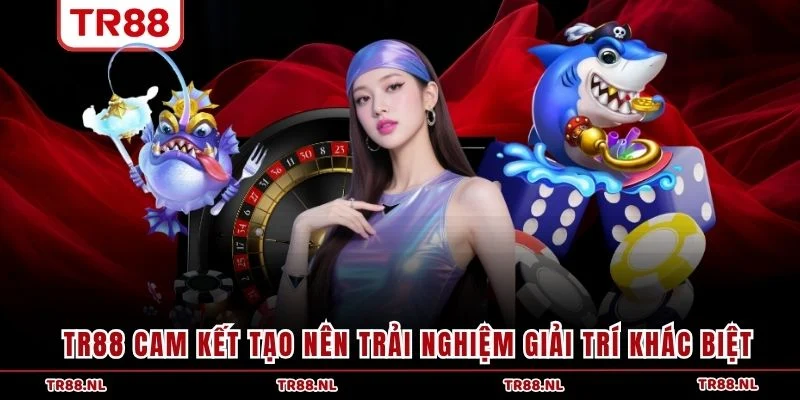 TR88 cam kết tạo nên trải nghiệm giải trí khác biệt